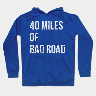 40 Miles Of Bad Road Hoodie